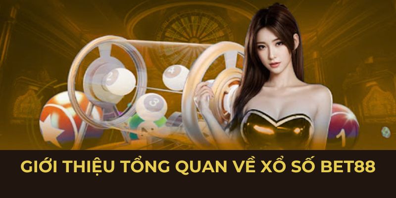Giới thiệu tổng quan về xổ số BET88