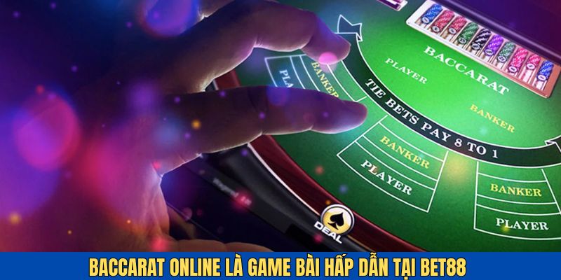 Baccarat online BET88 - game bài hấp dẫn chuẩn casino đẳng cấp