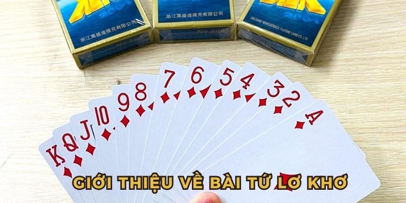 Tổng quan về bài tứ lơ khơ hot hit hiện nay