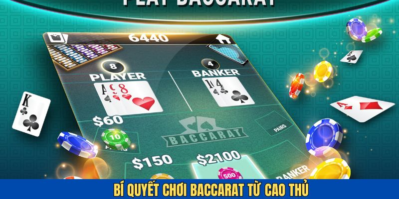 Bí quyết chơi bài Baccarat được chuyên gia chia sẻ