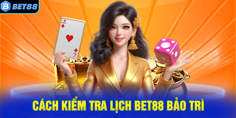 Cách kiểm tra lịch BET88 bảo trì