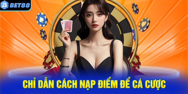 Chỉ dẫn cách nạp điểm để cá cược