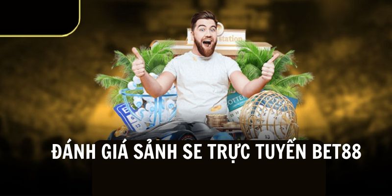 Những điểm cộng lớn của sảnh SE Trực Tuyến BET88
