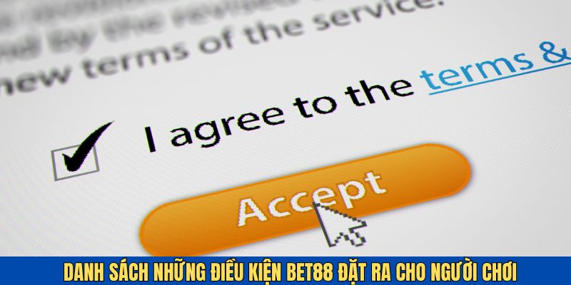 Điều khoản điều kiện của BET88 đặt ra cho người chơi