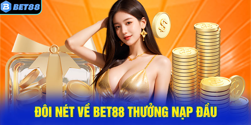 Đôi nét về BET88 thưởng nạp đầu
