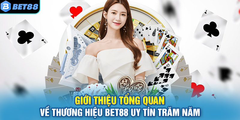 Giới thiệu tổng quan về thương hiệu Bet88 uy tín trăm năm 
