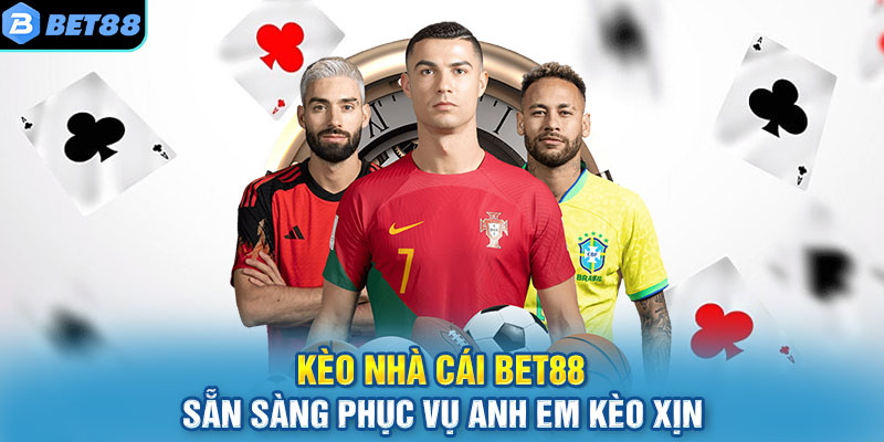 Kèo Nhà Cái BET88 - Sẵn Sàng Phục Vụ Anh Em Kèo Xịn