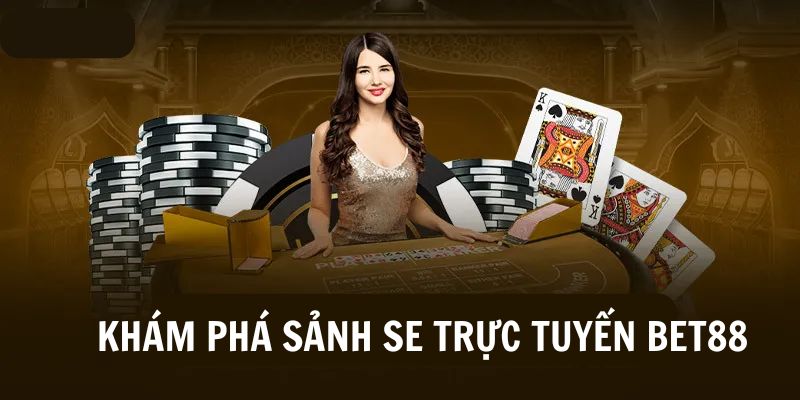 SE Trực Tuyến BET88 - Sân chơi dẫn đầu thị trường Việt Nam