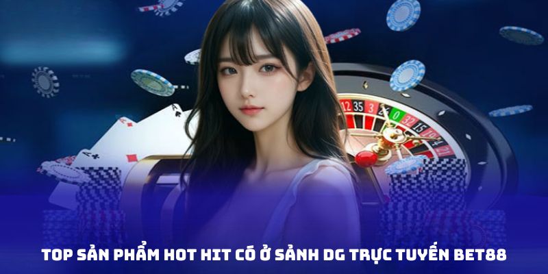 Một số trò chơi đặc sắc ở sảnh DG online hot hit