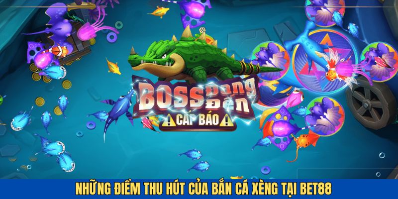Những đặc điểm khiến bắn cá xèng trở nên thu hút