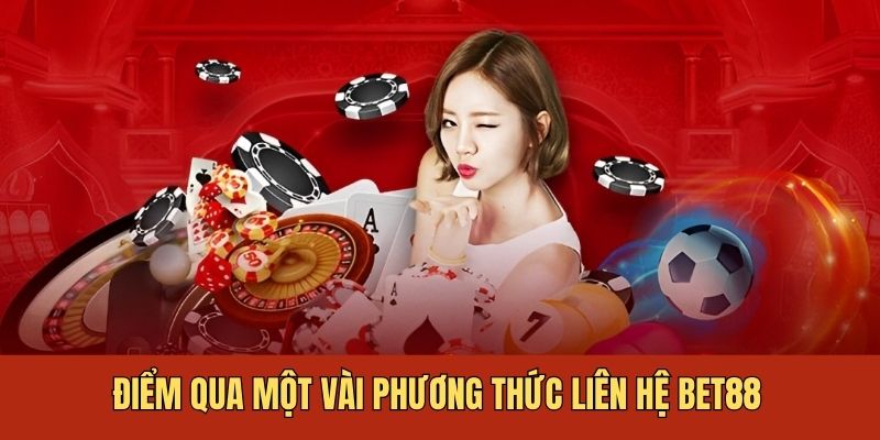 Điểm qua một vài phương thức liên lạc thường thấy của BET88 