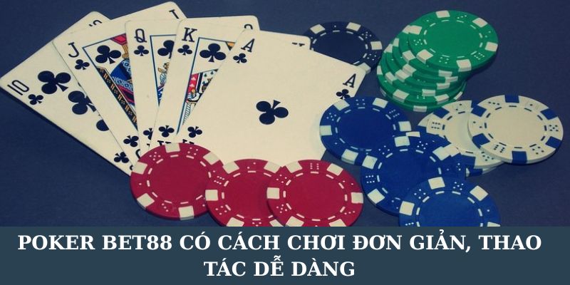 Poker BET88 có cách chơi đơn giản, thao tác dễ dàng