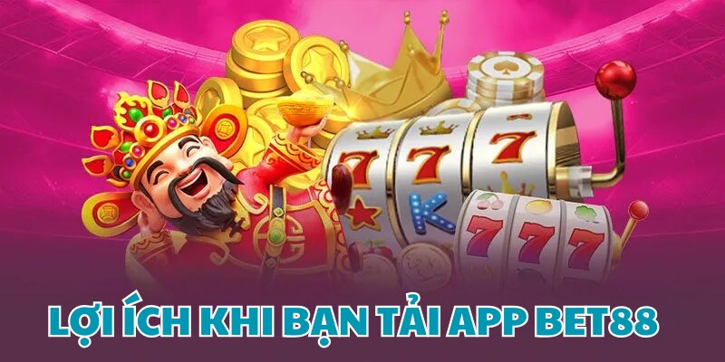 Tại sao bạn nên tải app BET88 về máy ngay