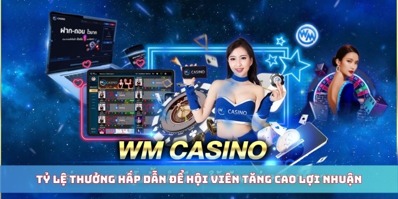 Tỷ lệ thưởng hấp dẫn để hội viên tăng cao lợi nhuận