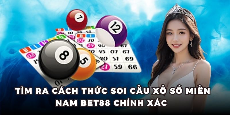 Tìm ra cách thức soi cầu xổ số miền Nam BET88 chính xác 